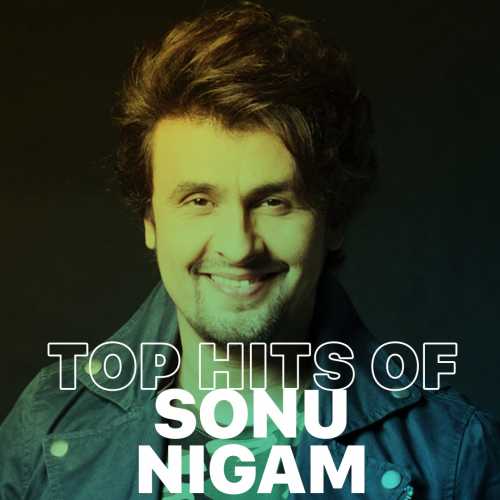 Top Hits of Sonu Nigam Songs Playlist: Listen Best Top Hits of Sonu Nigam  MP3 Songs on Hungama.com
